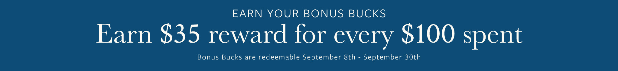A dark blue promotional banner with white text reading 'Earn Your Bonus Bucks' and 'Earn $35 reward for every $100 spent,' plus smaller text about redeemable bonus Bucks.