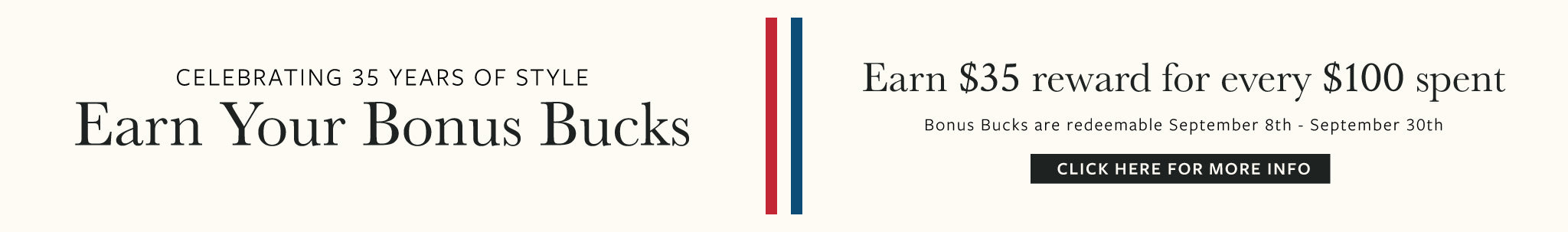 A promotional banner with the text 'Celebrating 35 years of style Earn Your Reward Bucks' on the left and 'Earn $35 reward for every $100 spent' on the right, with a black 'CLICK HERE FOR MORE INFO' button. The design uses a white background with navy blue and red text and divider lines.