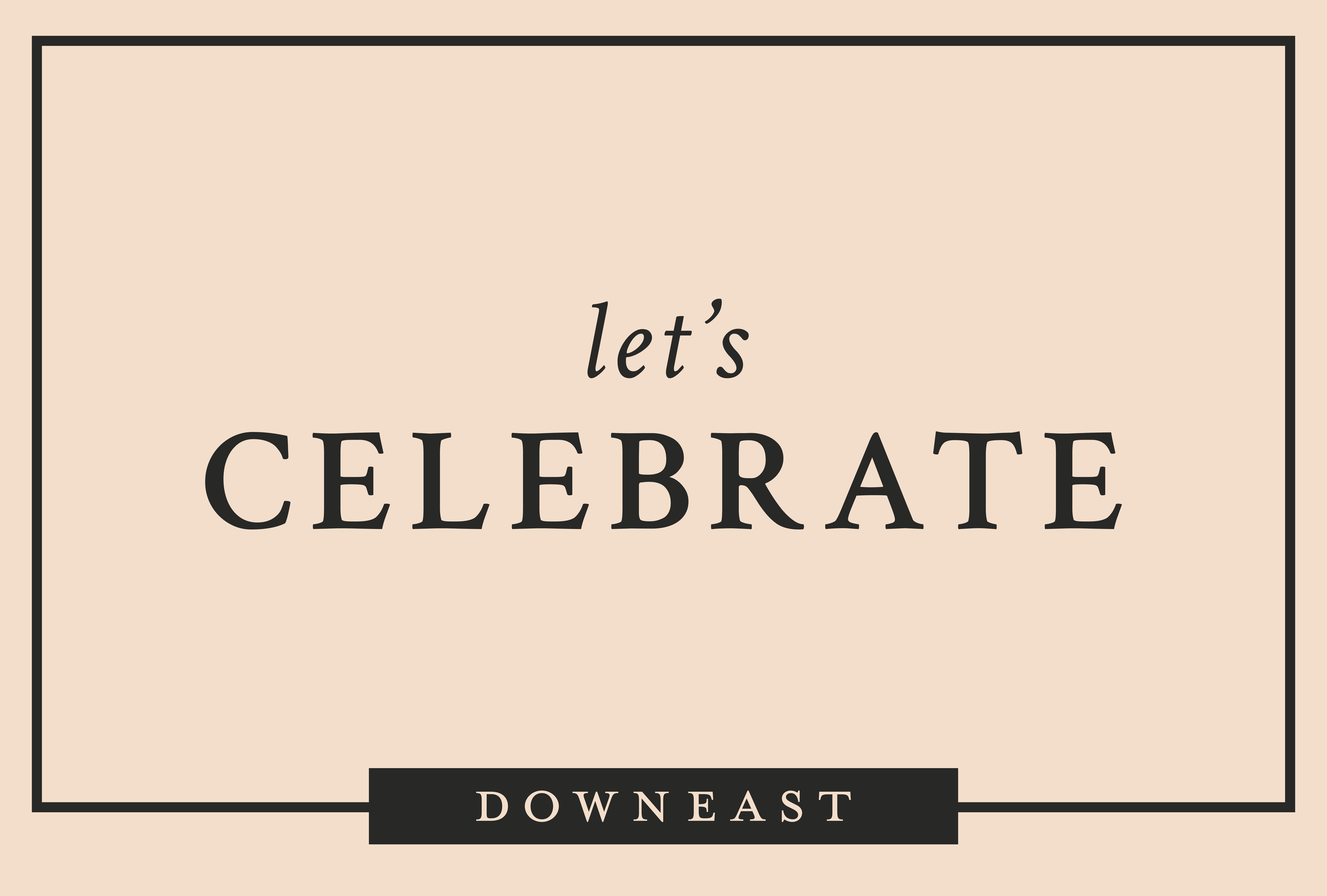 Downeast E-Gift Card with text that says 'LETS CELEBRATE' on a beige background