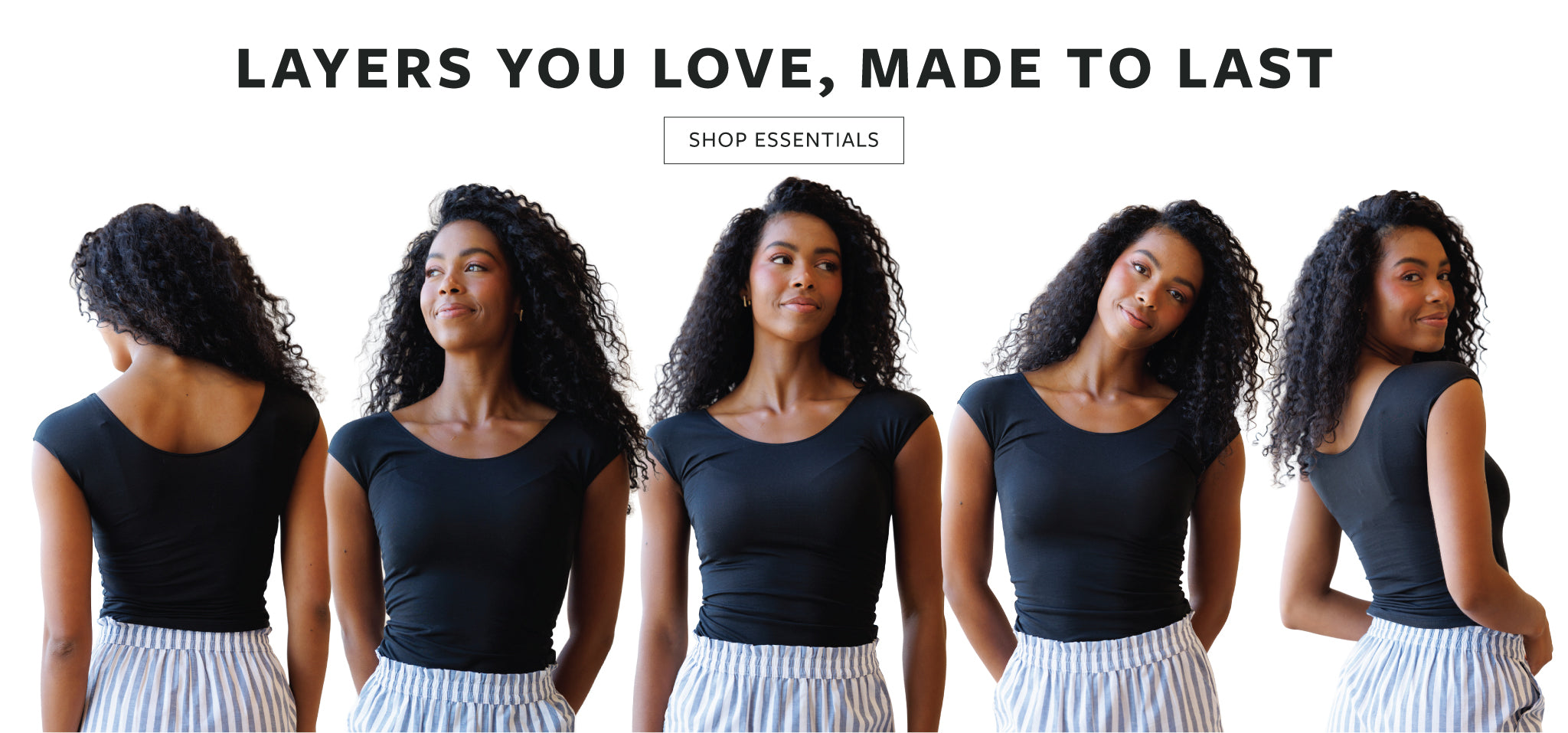Image of woman wearing a fitted black essential top with "LAYERS YOU LOVE, MADE TO LAST" in text