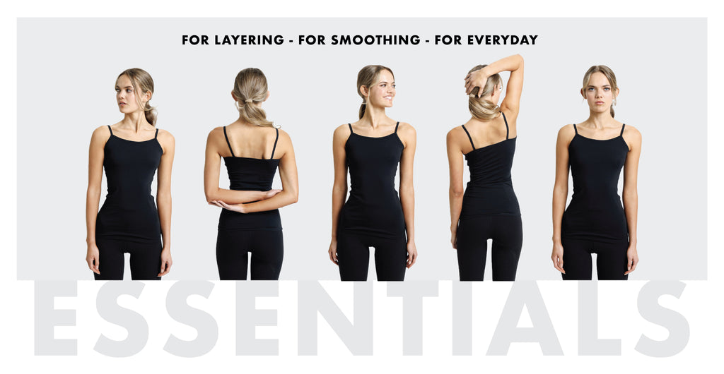 For layering - for smoothing - for everyday. Shop essentials.
