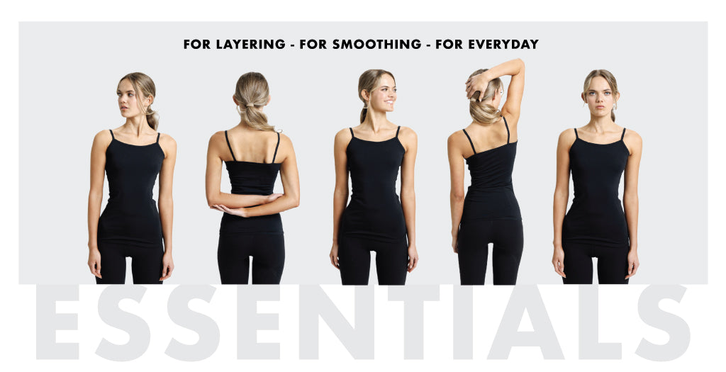 For layering - for smoothing - for everyday. Shop essentials.