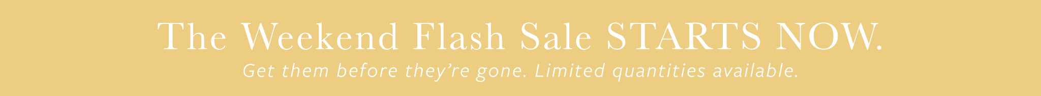 The weekend flash sale starts now! Shop today