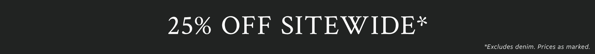 A promotional banner with white text reading '25% OFF SITEWIDE*' on a solid black background, with small print at the bottom right stating '*Excludes prices, denominations as marked.'.