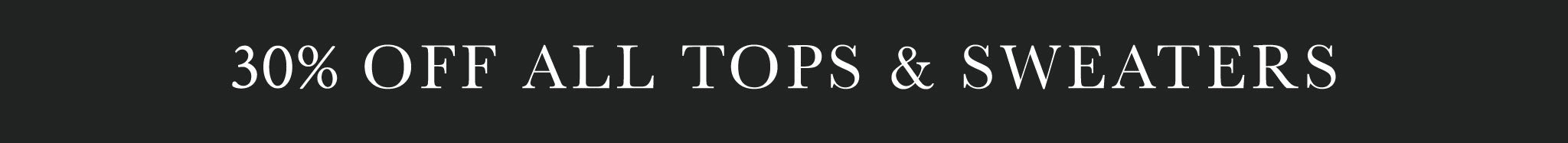 30% off all tops & sweaters